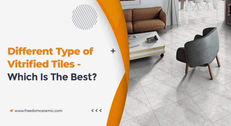 Different Types of Vitrified Tiles - Which Is The Best?