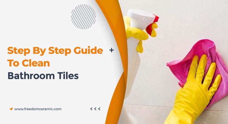 Step By Step Guide To Clean Bathroom Tiles